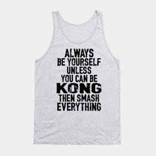 BE YOURSELF . . . unless you can be KONG Tank Top